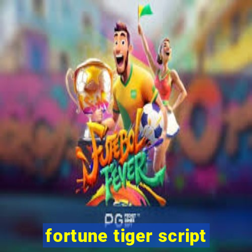 fortune tiger script